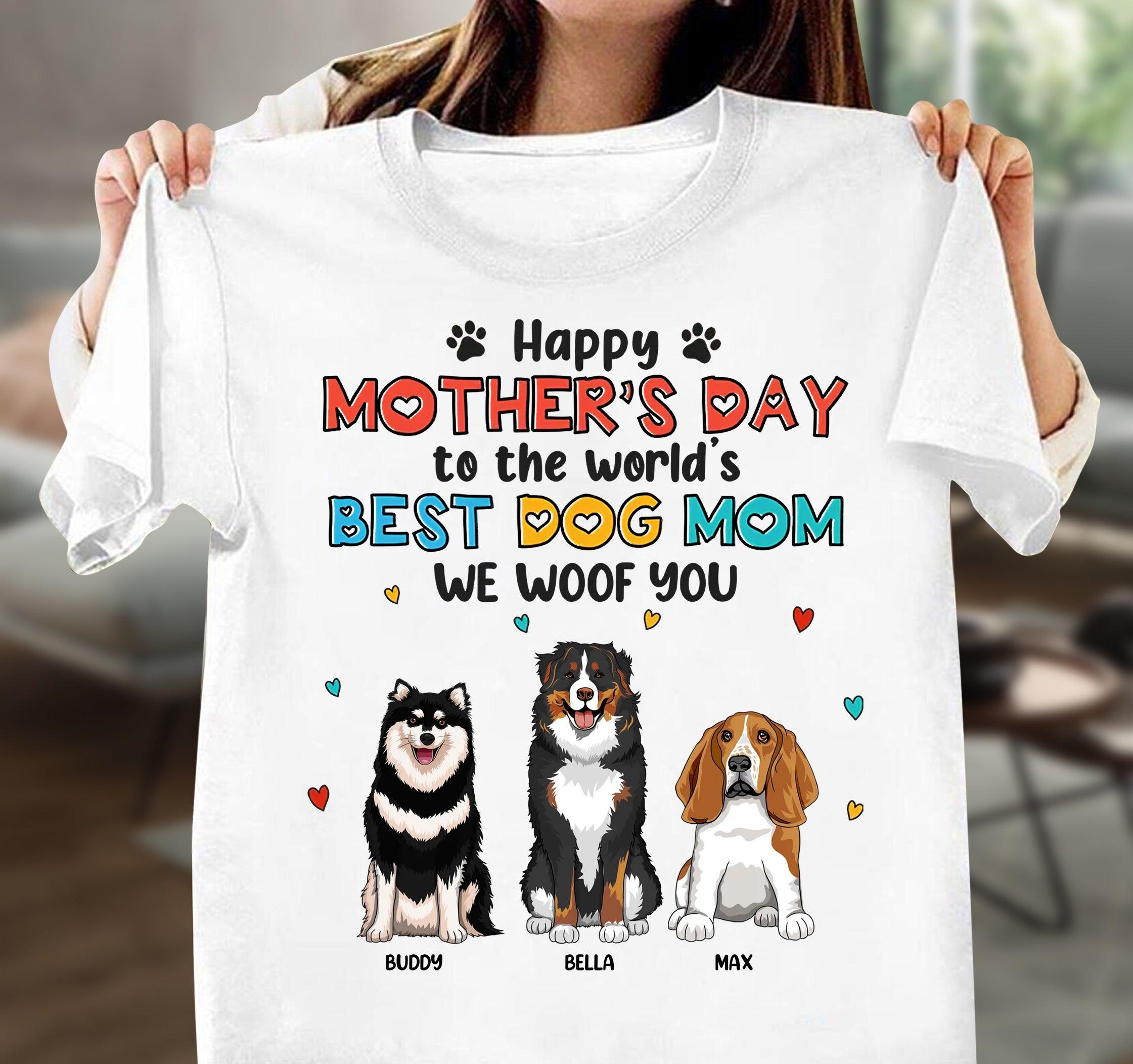 Happy Mother's Day, Best Dog Mom, I Woof You, Custom Shirt For Dog