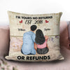 I'm Yours, No Returns Or Refunds Couple Personalized Pillow, Valentine Gift for Couples, Husband, Wife, Parents, Lovers - PL061PS01
