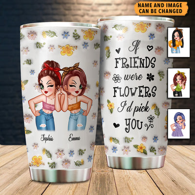 If Friends Were Flowers I'd Pick You Bestie Personalized Tumbler, Personalized Gift for Besties, Sisters, Best Friends, Siblings - TB125PS02