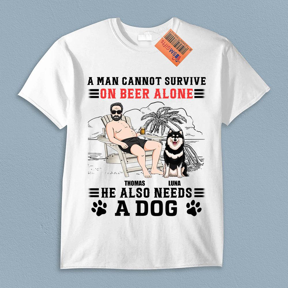 A Man Cannot Survive On Beer Alone He Also Needs Dogs Dog Personalized Shirt, Father’s Day Gift for Dog Lovers, Dog Dad, Dog Mom - TSA51PS02 - BMGifts