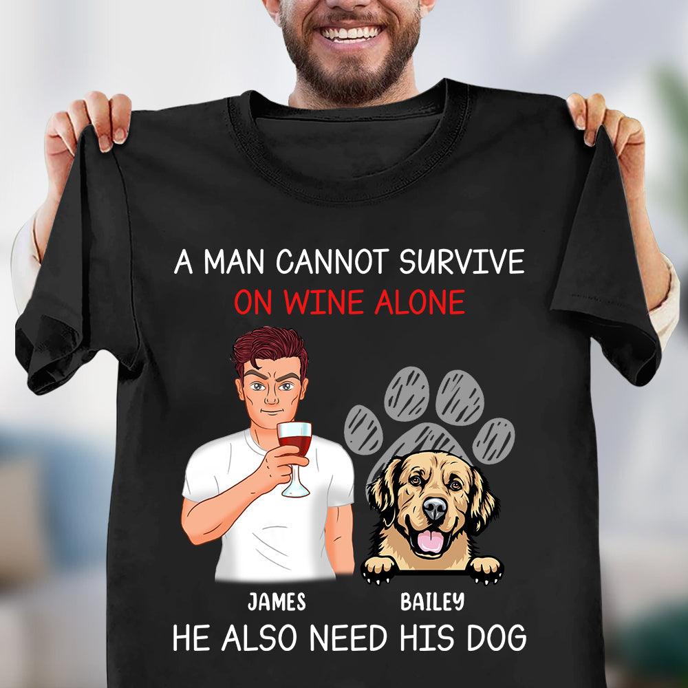 A Man Cannot Survive On Wine Alone He Also Need Dogs Dog Personalized Shirt, Father’s Day Gift for Dog Lovers, Dog Dad, Dog Mom - TSA38PS02 - BMGifts