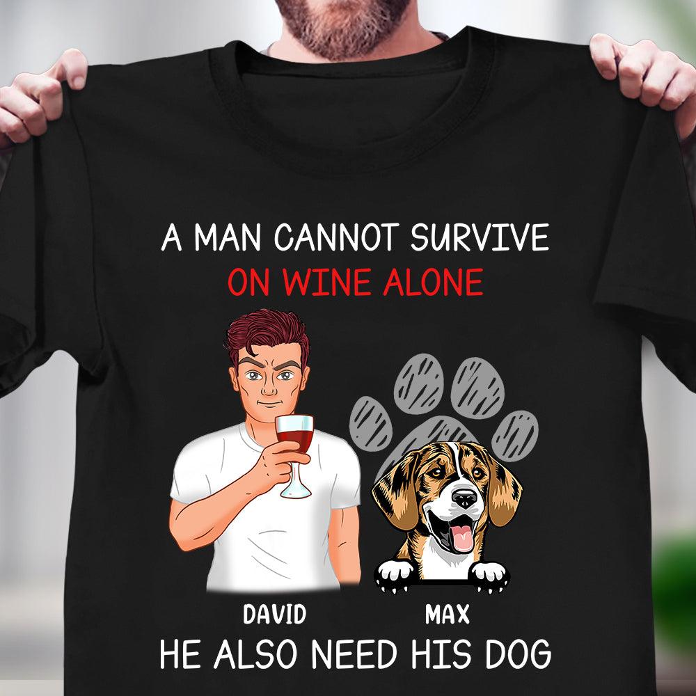 A Man Cannot Survive On Wine Alone He Also Need Dogs Dog Personalized Shirt, Father’s Day Gift for Dog Lovers, Dog Dad, Dog Mom - TSA38PS02 - BMGifts