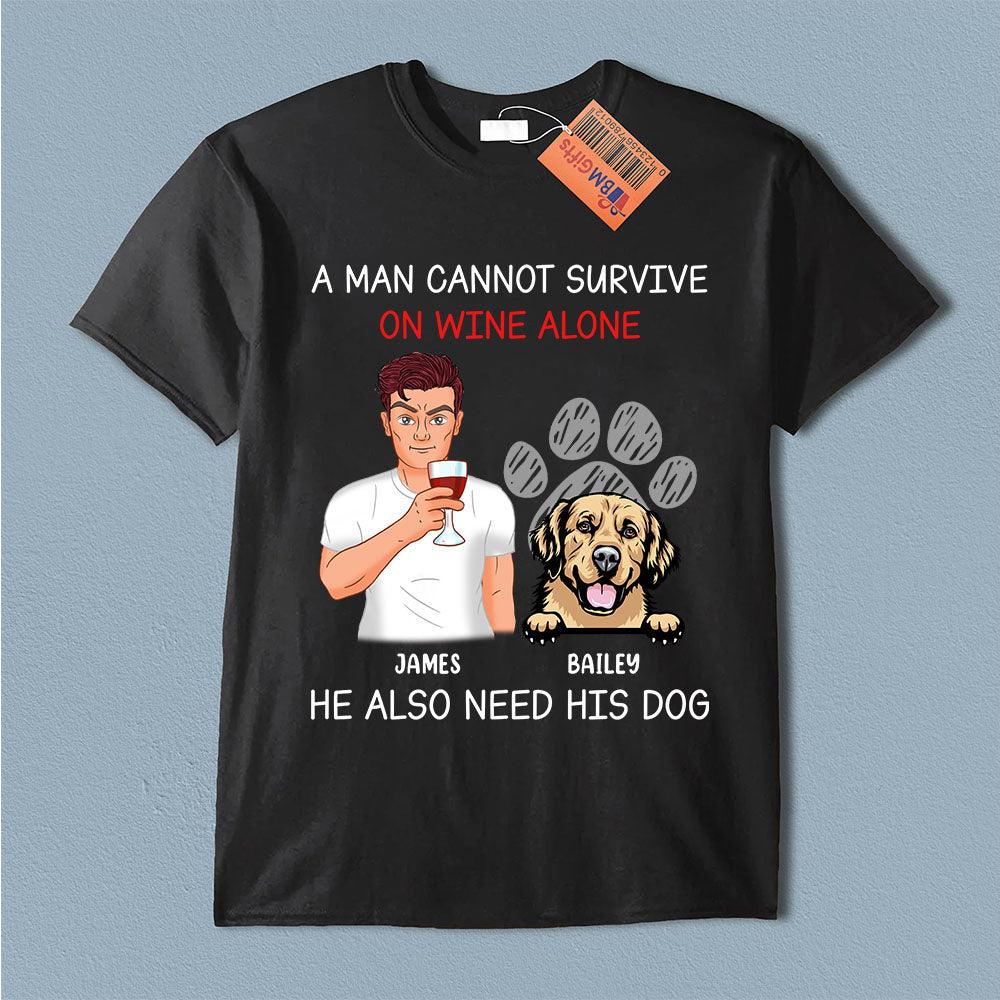 A Man Cannot Survive On Wine Alone He Also Need Dogs Dog Personalized Shirt, Father’s Day Gift for Dog Lovers, Dog Dad, Dog Mom - TSA38PS02 - BMGifts