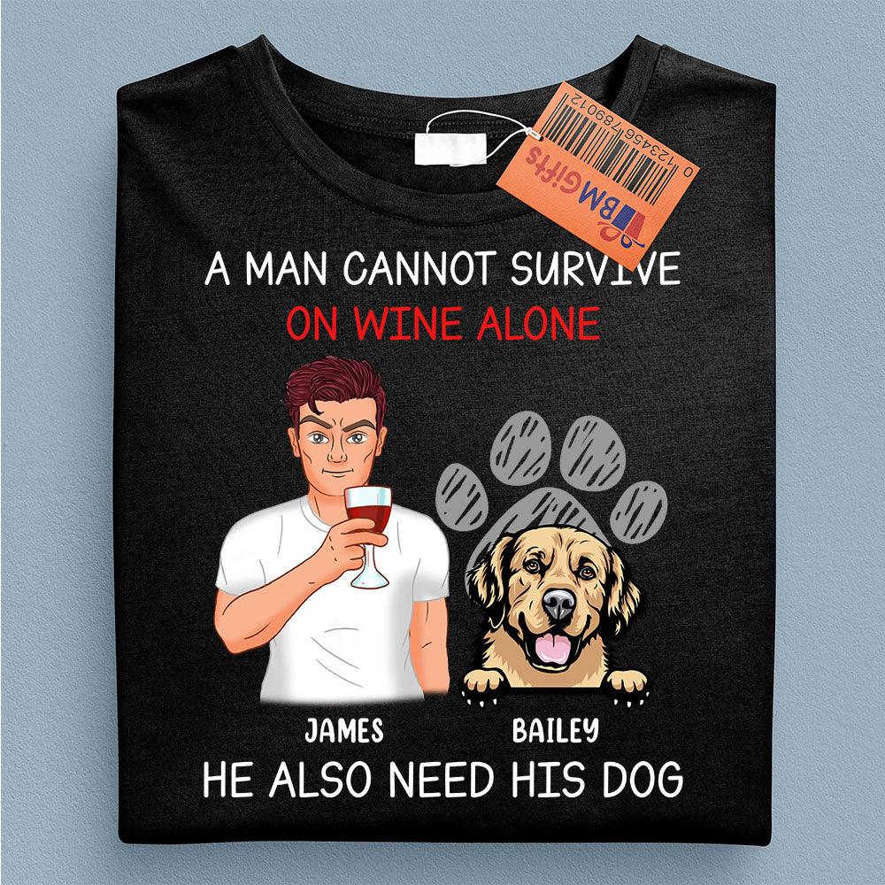 A Man Cannot Survive On Wine Alone He Also Need Dogs Dog Personalized Shirt, Father’s Day Gift for Dog Lovers, Dog Dad, Dog Mom - TSA38PS02 - BMGifts