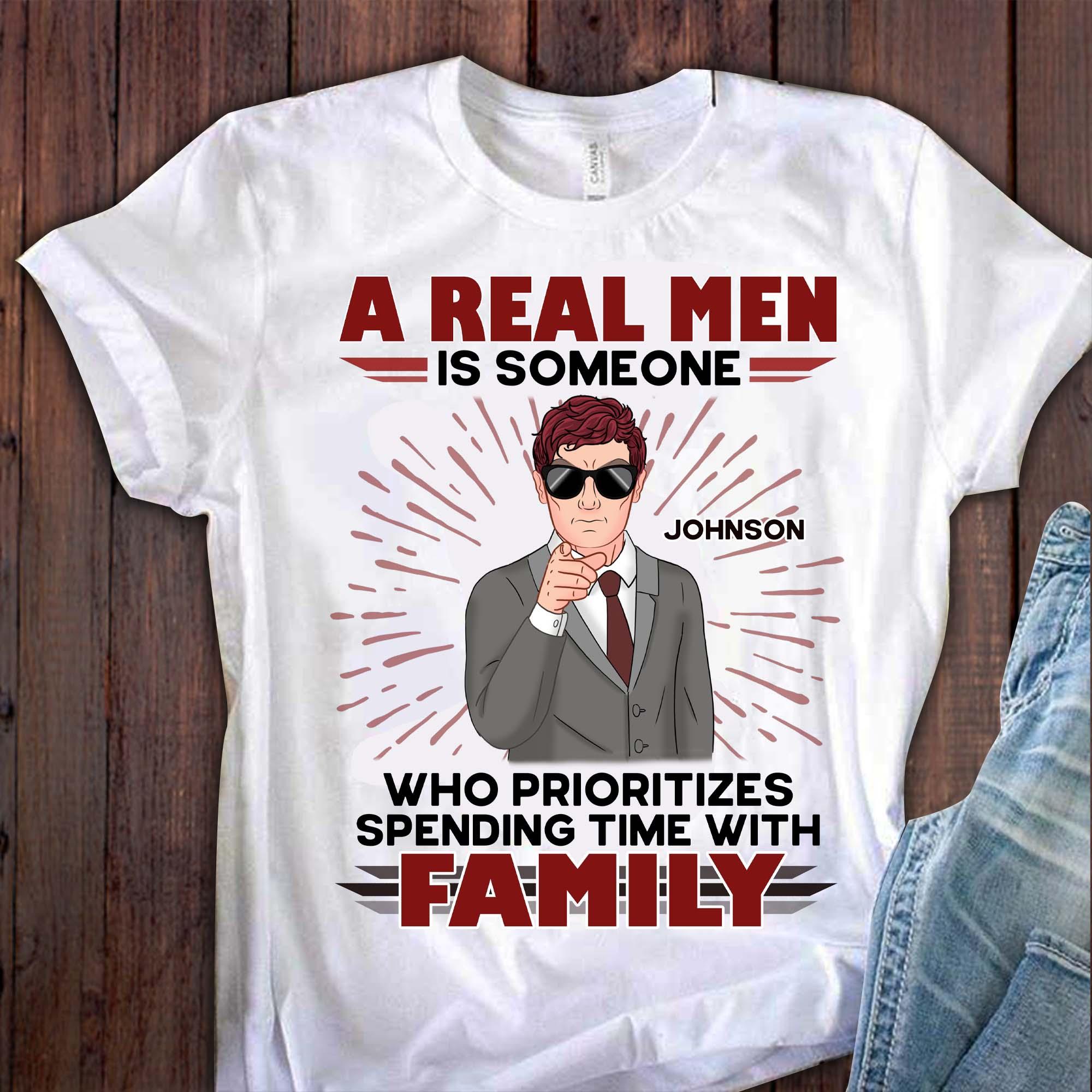 A Real Men Is Some One Who Prioritizes Spending Time With Family Father Personalized Shirt, Father’s Day Gift for Dad, Papa, Parents, Father, Grandfather - TS029PS15 - BMGifts