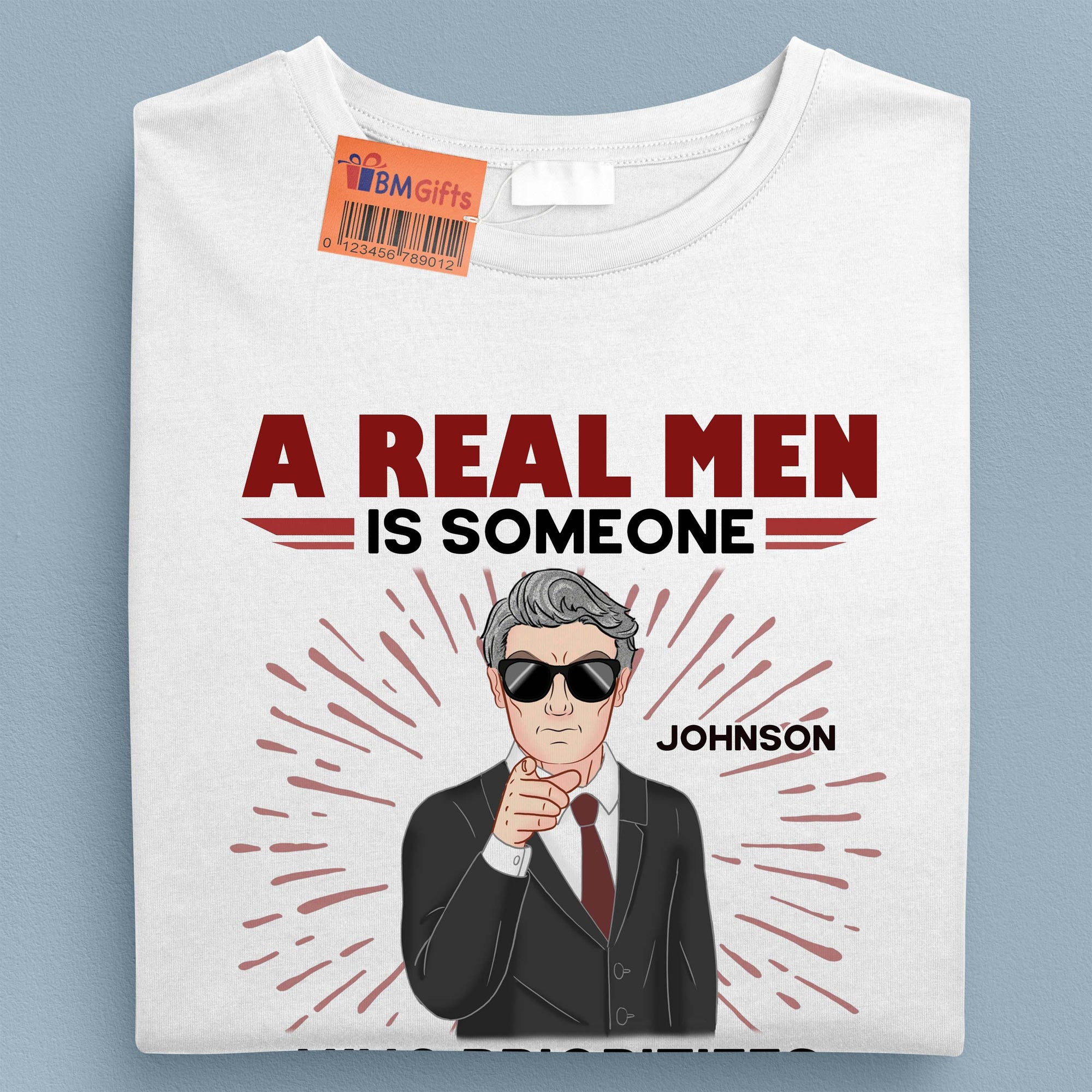A Real Men Is Some One Who Prioritizes Spending Time With Family Father Personalized Shirt, Father’s Day Gift for Dad, Papa, Parents, Father, Grandfather - TS029PS15 - BMGifts