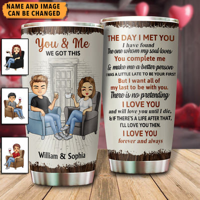 You And Me We Got This Couple Personalized Tumbler, Valentine Gift for Couples, Husband, Wife, Parents, Lovers - TB163PS01