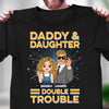 Daddy & Daughter Double Trouble Father Personalized Shirt, Father’s Day Gift for Dad, Papa, Parents, Father, Grandfather - TSA83PS02 - BMGifts