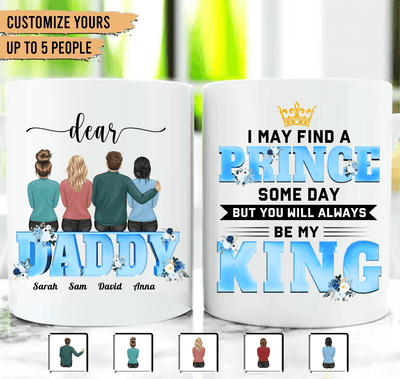 Dear Daddy You Will Always Be My King Father Personalized Mug, Father’s Day Gift for Dad, Papa, Parents, Father, Grandfather - MG138PS02 - BMGifts