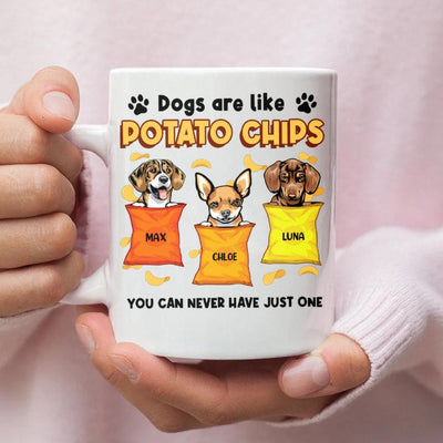 Dog Are likes Potato Chips You Can Never Have Just One Dog Personalized Mug, Personalized Gift for Dog Lovers, Dog Dad, Dog Mom - MG001PS15 - BMGifts