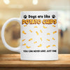 Dog Are likes Potato Chips You Can Never Have Just One Dog Personalized Mug, Personalized Gift for Dog Lovers, Dog Dad, Dog Mom - MG001PS15 - BMGifts