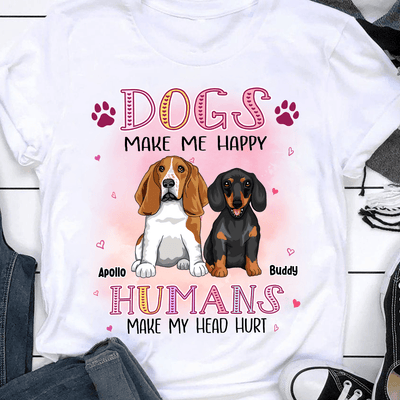 Dogs Make Me Happy Humans Make My Head Hurt Dog Personalized Shirt, Personalized Gift for Dog Lovers, Dog Dad, Dog Mom - TS036PS14 - BMGifts