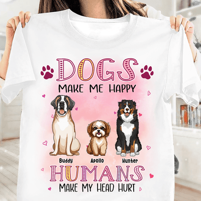 Dogs Make Me Happy Humans Make My Head Hurt Dog Personalized Shirt, Personalized Gift for Dog Lovers, Dog Dad, Dog Mom - TS036PS14 - BMGifts