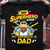 Every Superhero Has A Nickname My Favorite Is Dad Father Personalized Shirt, Father’s Day Gift for Dad, Papa, Parents, Father, Grandfather - TSB17PS02 - BMGifts