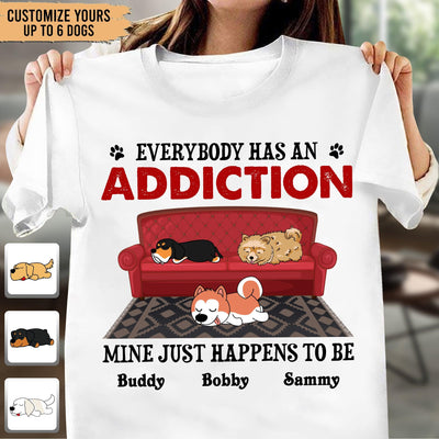 Everybody Has An Addiction Dog Personalized Shirt, Personalized Gift for Dog Lovers, Dog Dad, Dog Mom - TSA17PS01 - BMGifts