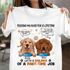 Feeding My Dog For A LifeTime With A Salary Of A Part-Time Job Dog Personalized Shirt, Personalized Gift for Dog Lovers, Dog Dad, Dog Mom - TS115PS14 - BMGifts