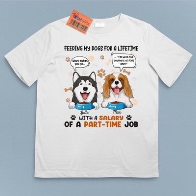 Feeding My Dog For A LifeTime With A Salary Of A Part-Time Job Dog Personalized Shirt, Personalized Gift for Dog Lovers, Dog Dad, Dog Mom - TS115PS14 - BMGifts