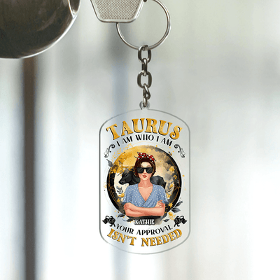 I Am Who I Am Your Approval Isn't Needed Zodiac Personalized Acrylic Keychain, Zodiac Sign Astrology Gifts for Her - AK003PS14 - BMGifts