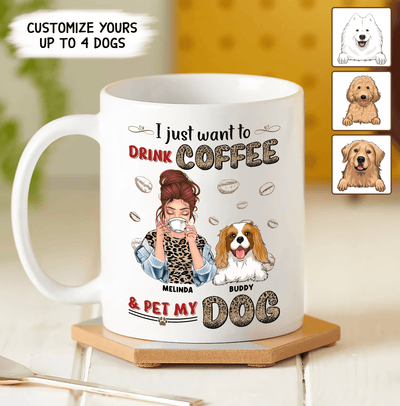 I Just Want To Drink Coffee And Pet My Dogs Dog Personalzied Mug, Personalized Gift for Dog Lovers, Dog Dad, Dog Mom - MG139PS02 - BMGifts