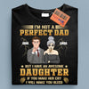 I'm Not A Perfect Dad Father Personalized Shirt, Father's Day Gift for Dad, Papa, Parents, Father, Grandfather - TS956PS01 - BMGifts
