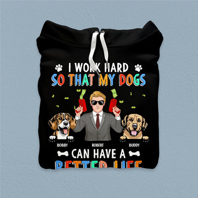 I Work Hard So That My Dogs Can Have A Better Life Dog Personalized Shirt, Personalized Father's Day Gift for Dog Lovers, Dog Dad - TS928PS01 - BMGifts