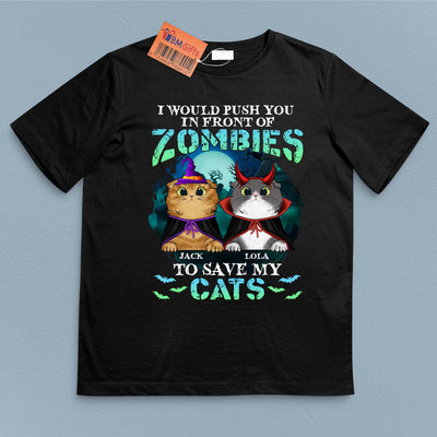I Would Push You In Front Of Zombies To Save My Cats Cat Personalized Shirt, Halloween Gift for Cat Lovers, Cat Mom, Cat Dad - TS174PS14 - BMGifts