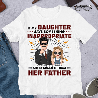 If My Daughters Say Something Inappropriate Father Personalized Shirt, Father's Day Gift Personalized Gift for Dad, Papa, Parents, Father, Grandfather - TS978PS01 - BMGifts