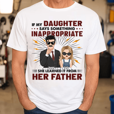 If My Daughters Say Something Inappropriate Father Personalized Shirt, Father's Day Gift Personalized Gift for Dad, Papa, Parents, Father, Grandfather - TS978PS01 - BMGifts