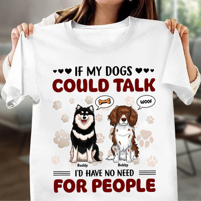 If My Dog Could Talk I'd Have No Need For People Dog Personalized Shirt, Personalized Gift for Dog Lovers, Dog Dad, Dog Mom - TS113PS14 - BMGifts