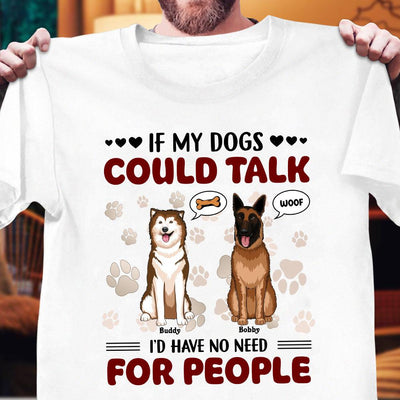 If My Dog Could Talk I'd Have No Need For People Dog Personalized Shirt, Personalized Gift for Dog Lovers, Dog Dad, Dog Mom - TS113PS14 - BMGifts