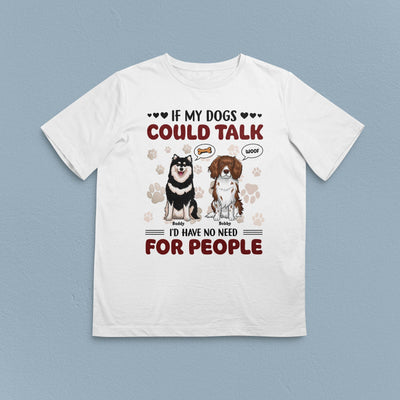 If My Dog Could Talk I'd Have No Need For People Dog Personalized Shirt, Personalized Gift for Dog Lovers, Dog Dad, Dog Mom - TS113PS14 - BMGifts