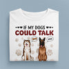 If My Dog Could Talk I'd Have No Need For People Dog Personalized Shirt, Personalized Gift for Dog Lovers, Dog Dad, Dog Mom - TS113PS14 - BMGifts