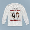 If My Dog Could Talk I'd Have No Need For People Dog Personalized Shirt, Personalized Gift for Dog Lovers, Dog Dad, Dog Mom - TS113PS14 - BMGifts