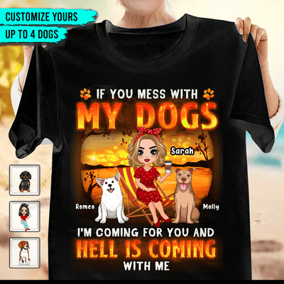 If You Mess With My Dogs I'm Coming For You And Hell Coming With Me Dog Personalized Shirt, Personalized Gift for Dog Lovers, Dog Dad, Dog Mom - TSB84PS02 - BMGifts