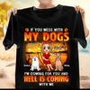 If You Mess With My Dogs I'm Coming For You And Hell Coming With Me Dog Personalized Shirt, Personalized Gift for Dog Lovers, Dog Dad, Dog Mom - TSB84PS02 - BMGifts