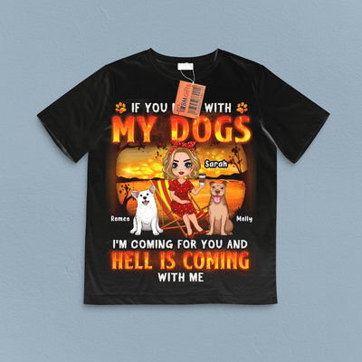 If You Mess With My Dogs I'm Coming For You And Hell Coming With Me Dog Personalized Shirt, Personalized Gift for Dog Lovers, Dog Dad, Dog Mom - TSB84PS02 - BMGifts