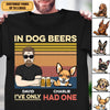 In Dog Beers I've Only Had One Dog Personalized Shirt, Personalized Gift for Dog Lovers, Dog Dad - TS996PS01 - BMGifts