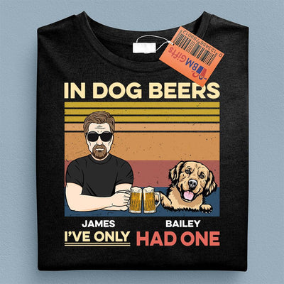 In Dog Beers I've Only Had One Dog Personalized Shirt, Personalized Gift for Dog Lovers, Dog Dad - TS996PS01 - BMGifts