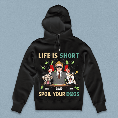 Life Is Short, Spoil Your Dogs Dog Personalized Shirt, Father's Day Gift for Dog Lovers, Dog Dad - TS941PS01 - BMGifts