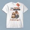 Like Father Like Daughter Father Personalized Shirt, Father's Day Gift for Dad, Papa, Parents, Father, Grandfather - TS961PS01 - BMGifts
