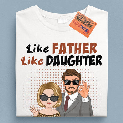 Like Father Like Daughter Father Personalized Shirt, Father's Day Gift for Dad, Papa, Parents, Father, Grandfather - TS961PS01 - BMGifts