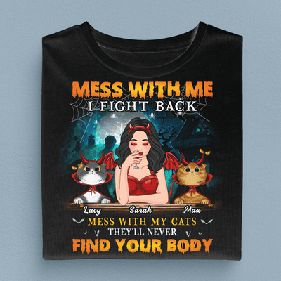 Mess With Me I Fight Back Mess With My Cats They'll Never Find Your Body Cat Personalized Shirt, Halloween Gift for Cat Lovers, Cat Mom, Cat Dad - TSC58PS02 - BMGifts