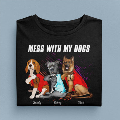 Mess With My Dogs And They Will Never Find Your Body Dog Personalized Shirt, Personalized Gift for Dog Lovers, Dog Dad, Dog Mom - TSA56PS02 - BMGifts