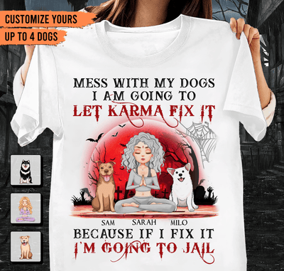 Mess With My Dogs, I'm Going To Let Karma Fix It Dog Personalized Shirt, Halloween Gift for Dog Lovers, Dog Mom - TSA01PS01 - BMGifts