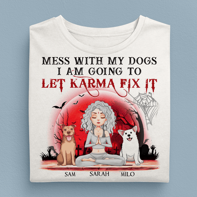 Mess With My Dogs, I'm Going To Let Karma Fix It Dog Personalized Shirt, Halloween Gift for Dog Lovers, Dog Mom - TSA01PS01 - BMGifts