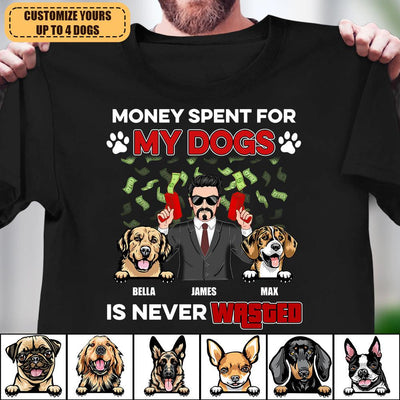 Money Spent For My Dogs Is Never Wasted Dog Personalized Shirt, Personalized Father's Day Gift for Dog Lovers, Dog Dad - TS927PS01 - BMGifts