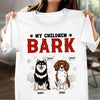 My Children Bark Dog Personalized Shirt, Father’s Day Gift for Dog Lovers, Dog Dad, Dog Mom - TS032PS14 - BMGifts