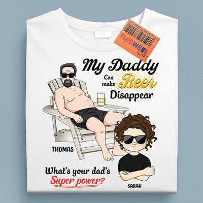 My Daddy Can Make Beer Disappear Father Personalized Shirt, Personalized Gift for Dad, Papa, Parents, Father, Grandfather - TSB41PS02 - BMGifts