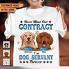 Never Mind Our Contract I'm Dog Servant Forever Dog Personalized Shirt, Personalized Gift for Dog Lovers, Dog Dad, Dog Mom - TS101PS14 - BMGifts