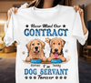 Never Mind Our Contract I'm Dog Servant Forever Dog Personalized Shirt, Personalized Gift for Dog Lovers, Dog Dad, Dog Mom - TS101PS14 - BMGifts